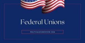 Federal Unions - Political Systems - Political Science