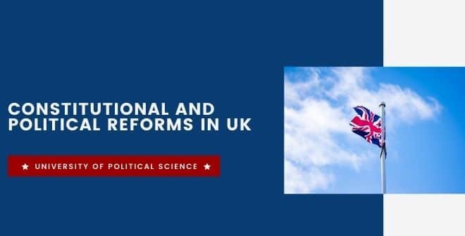 Constitutional and Political Reforms in UK