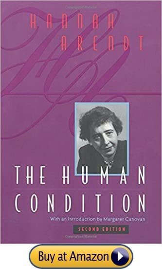 The Human Condition, by Hannah Arendt