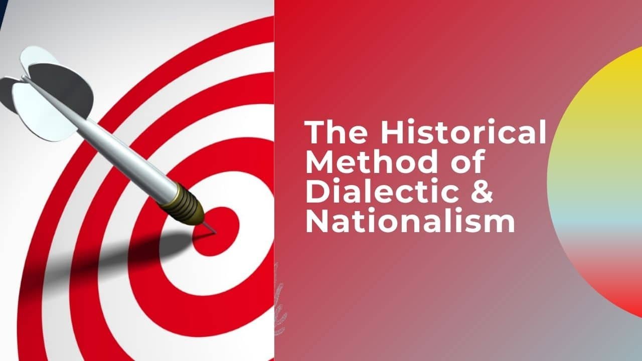 The Historical Method of Dialectic & Nationalism