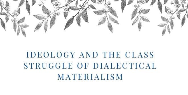 Ideology and the Class Struggle of Dialectical Materialism