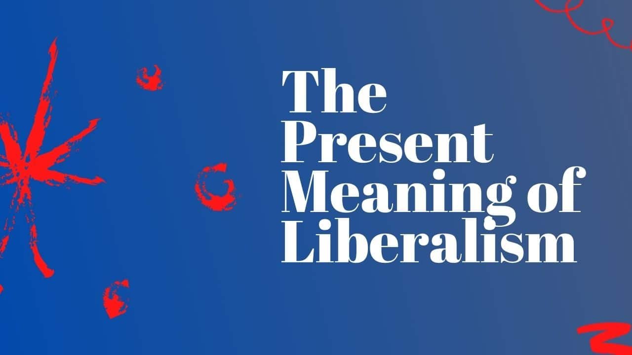 The Present Meaning of Liberalism