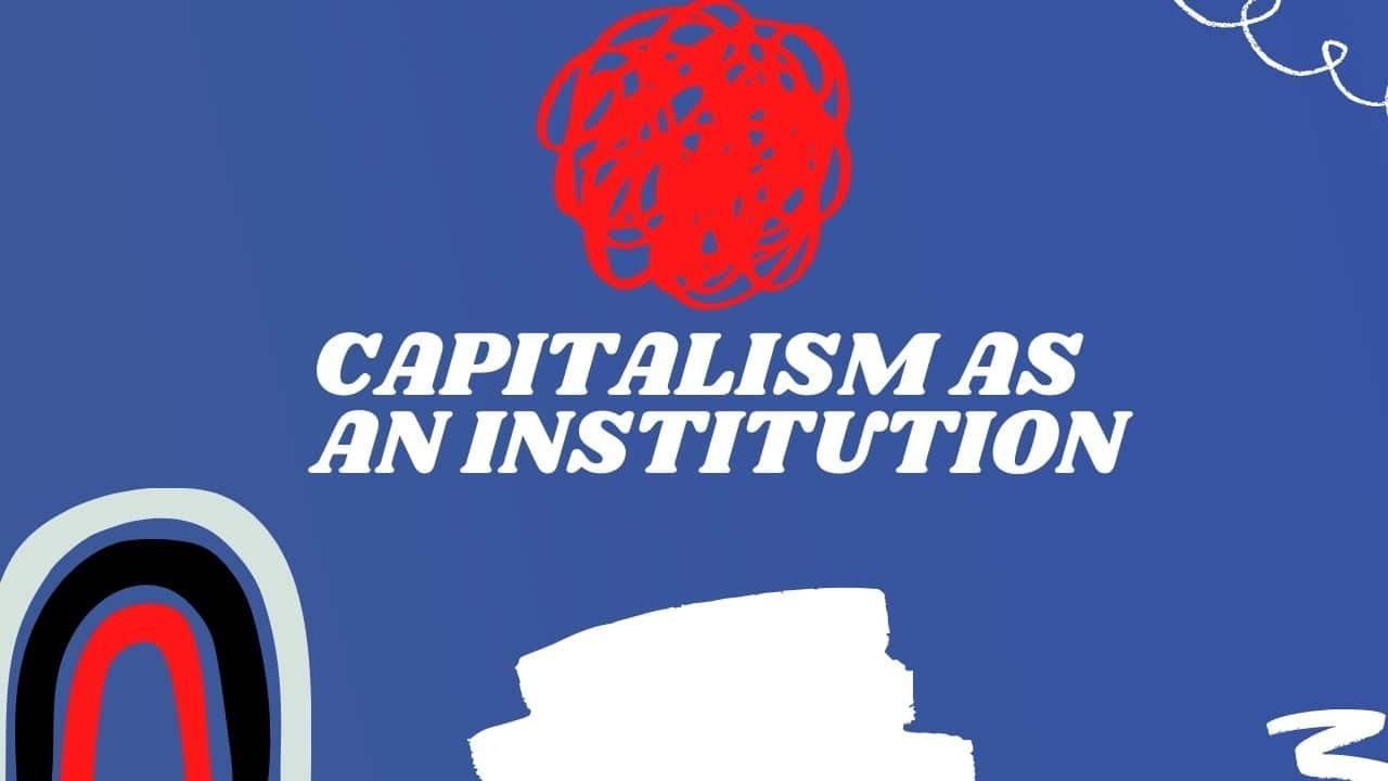 Capitalism as an Institution