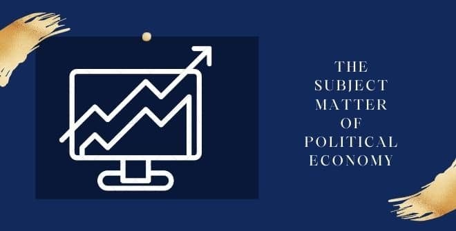 The Subject Matter Of Political Economy