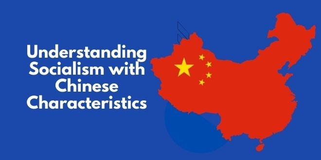 Understanding Socialism with Chinese Characteristics