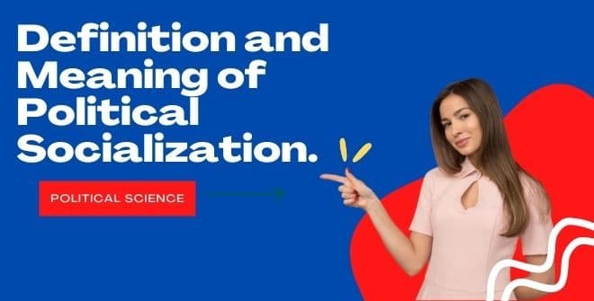 Definition and Meaning of Political Socialization.