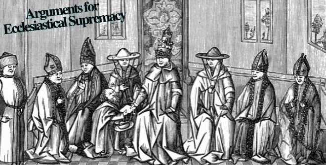 Arguments for Ecclesiastical Supremacy