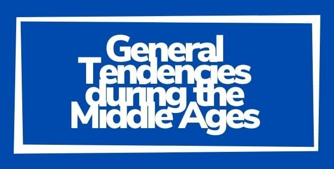 General Tendencies during the Middle Ages